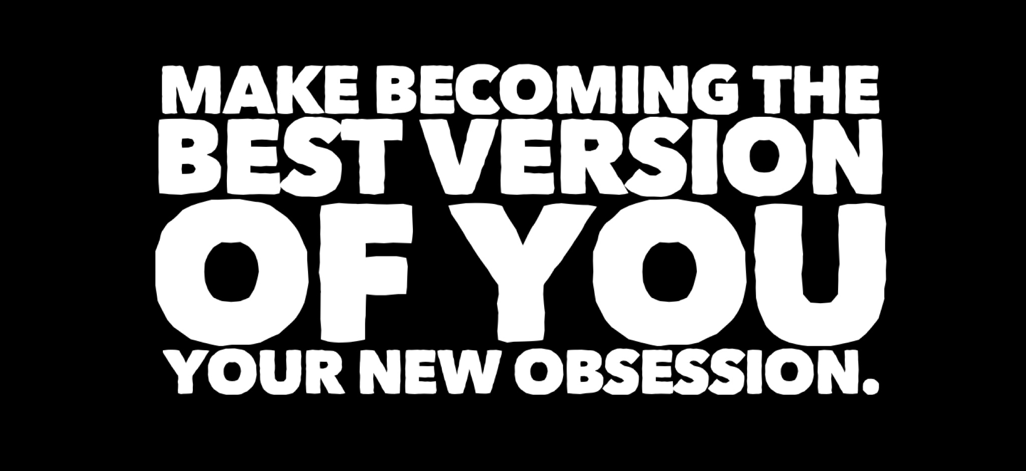 BECOME THE BEST VERSION OF YOU